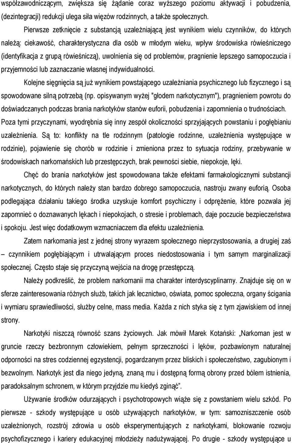 grupą rówieśniczą), uwolnienia się od problemów, pragnienie lepszego samopoczucia i przyjemności lub zaznaczanie własnej indywidualności.