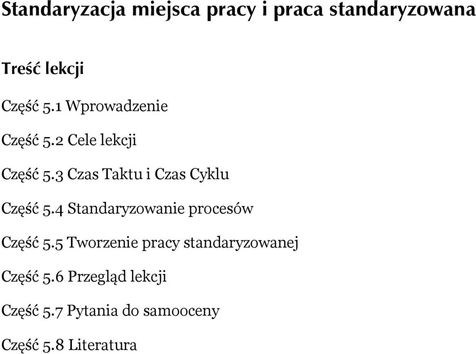 3 Czas Taktu i Czas Cyklu Część 5.4 Standaryzowanie procesów Część 5.