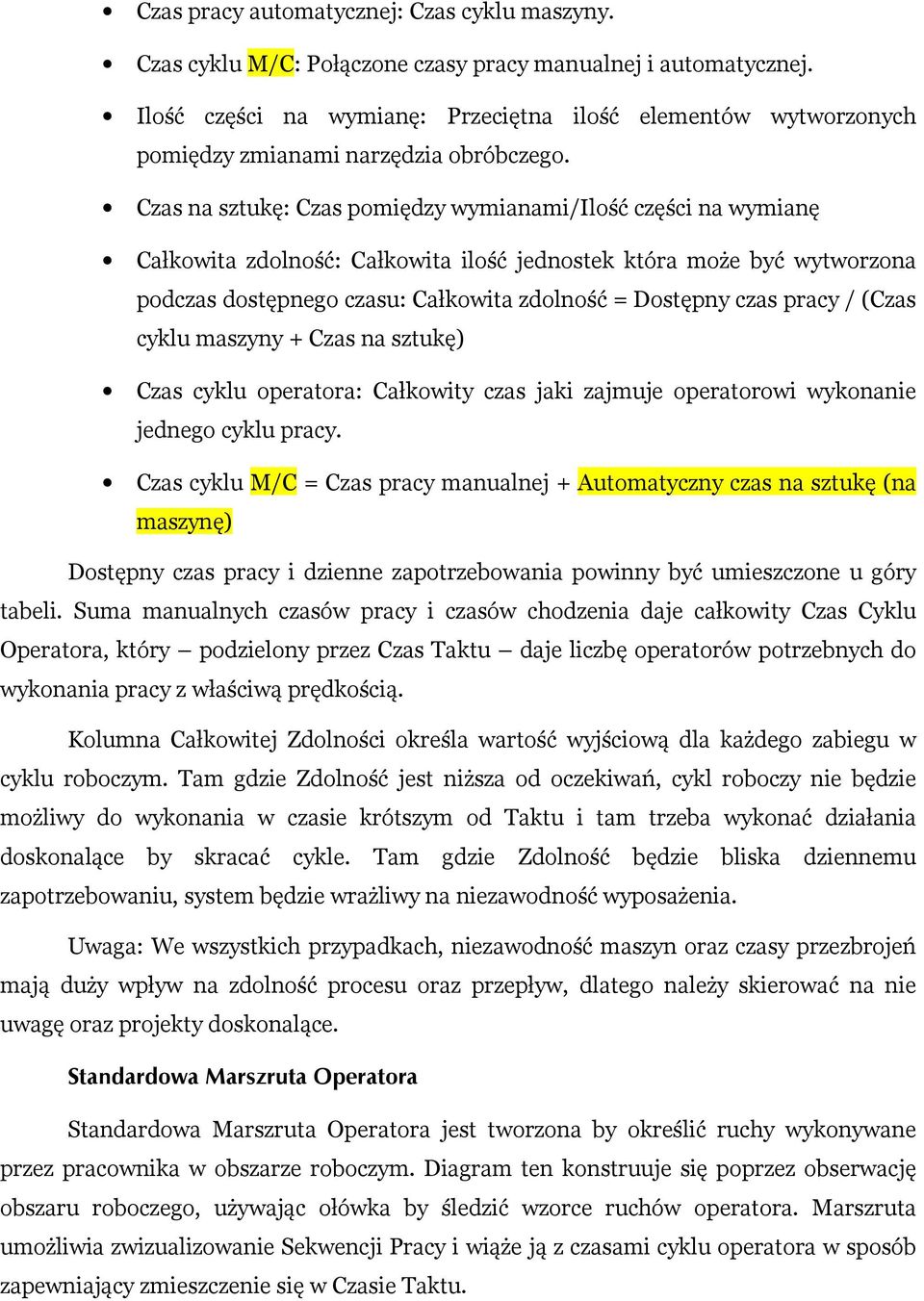 Czas na sztukę: Czas pomiędzy wymianami/ilość części na wymianę Całkowita zdolność: Całkowita ilość jednostek która może być wytworzona podczas dostępnego czasu: Całkowita zdolność = Dostępny czas