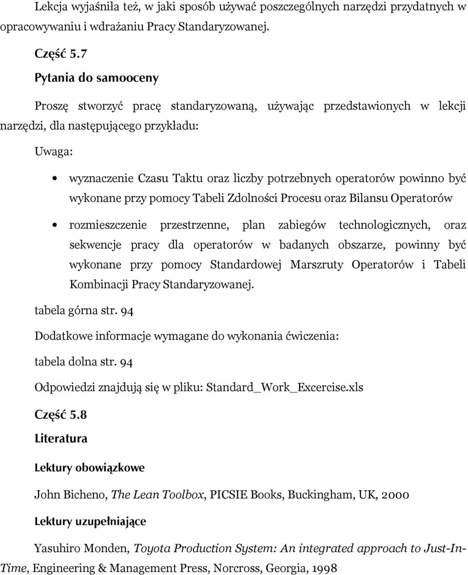 powinno być wykonane przy pomocy Tabeli Zdolności Procesu oraz Bilansu Operatorów rozmieszczenie przestrzenne, plan zabiegów technologicznych, oraz sekwencje pracy dla operatorów w badanych obszarze,