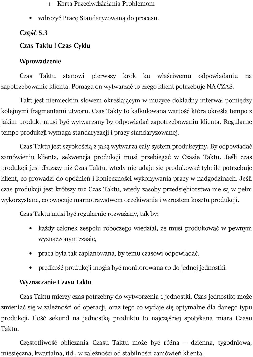 Takt jest niemieckim słowem określającym w muzyce dokładny interwał pomiędzy kolejnymi fragmentami utworu.