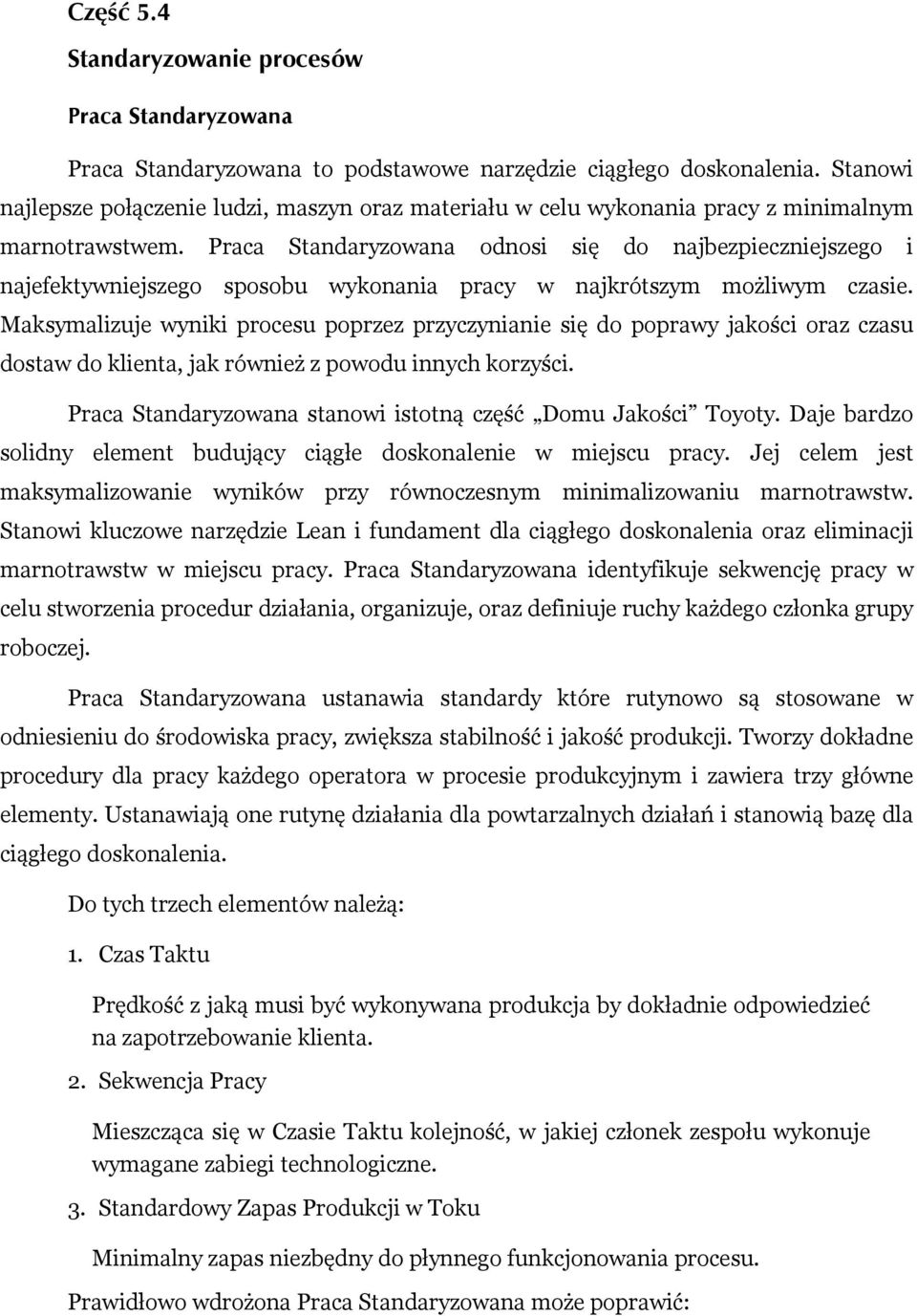 Praca Standaryzowana odnosi się do najbezpieczniejszego i najefektywniejszego sposobu wykonania pracy w najkrótszym możliwym czasie.