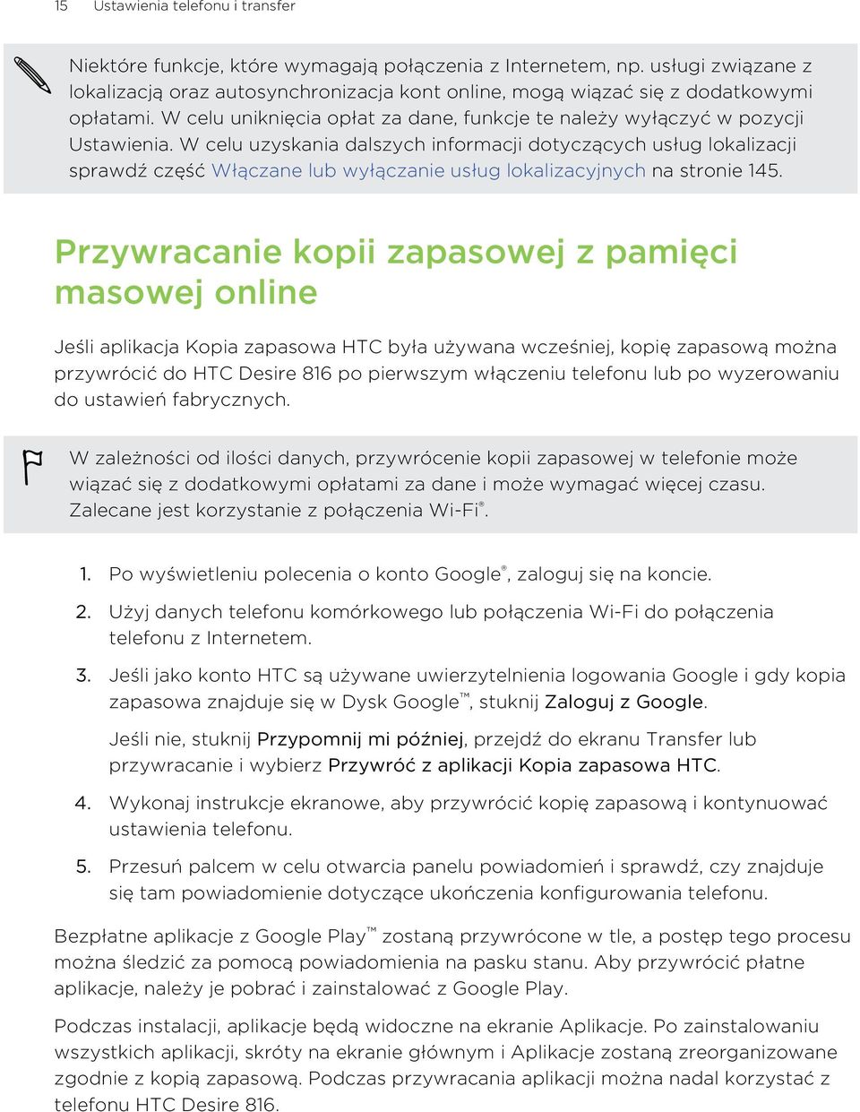 W celu uzyskania dalszych informacji dotyczących usług lokalizacji sprawdź część Włączane lub wyłączanie usług lokalizacyjnych na stronie 145.