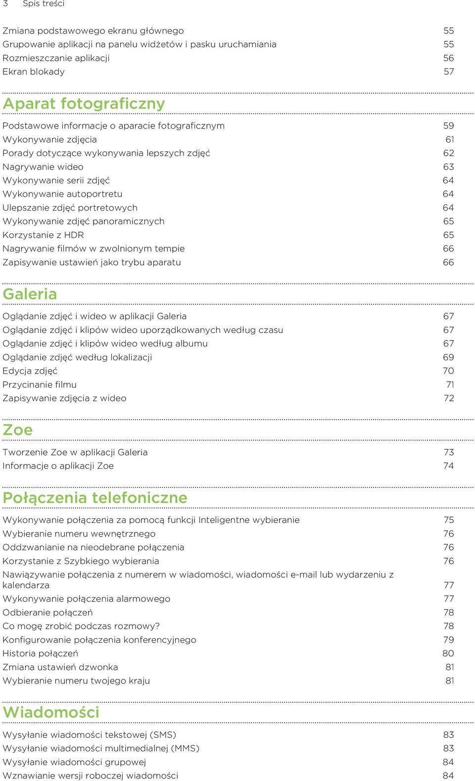 zdjęć portretowych 64 Wykonywanie zdjęć panoramicznych 65 Korzystanie z HDR 65 Nagrywanie filmów w zwolnionym tempie 66 Zapisywanie ustawień jako trybu aparatu 66 Galeria Oglądanie zdjęć i wideo w