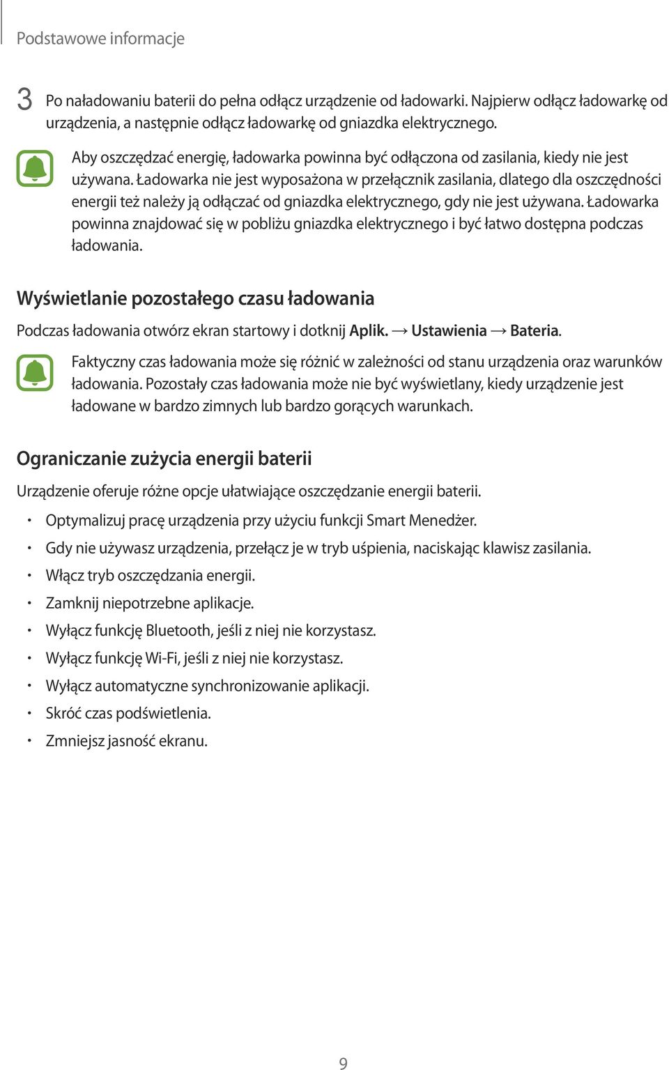 Ładowarka nie jest wyposażona w przełącznik zasilania, dlatego dla oszczędności energii też należy ją odłączać od gniazdka elektrycznego, gdy nie jest używana.