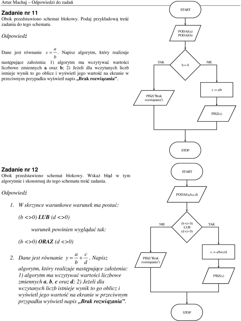 wartość na ekranie w przeciwnym przypadku wyświetl napis Brak rozwiązania. b = 0 s := a/b PISZ("Brak rozwiązania") PISZ(s) Zadanie nr 12 Obok przedstawiono.