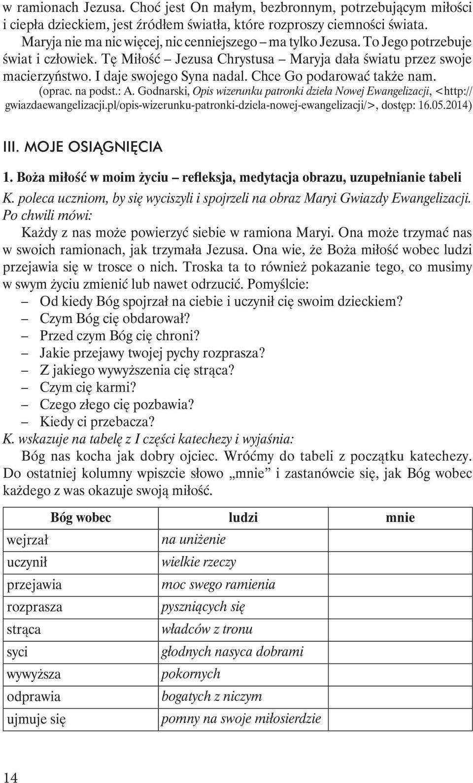 Chce Go podarować także nam. (oprac. na podst.: A. Godnarski, Opis wizerunku patronki dzieła Nowej Ewangelizacji, <http:// gwiazdaewangelizacji.