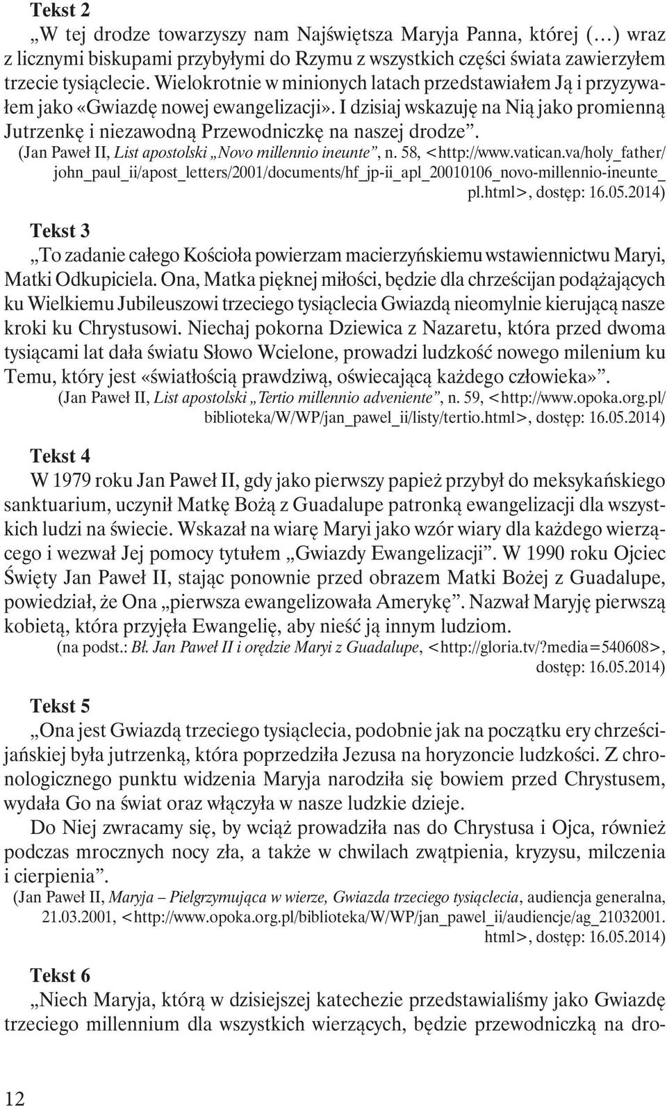 (Jan Paweł II, List apostolski Novo millennio ineunte, n. 58, <http://www.vatican.va/holy_father/ john_paul_ii/apost_letters/2001/documents/hf_jp-ii_apl_20010106_novo-millennio-ineunte_ pl.