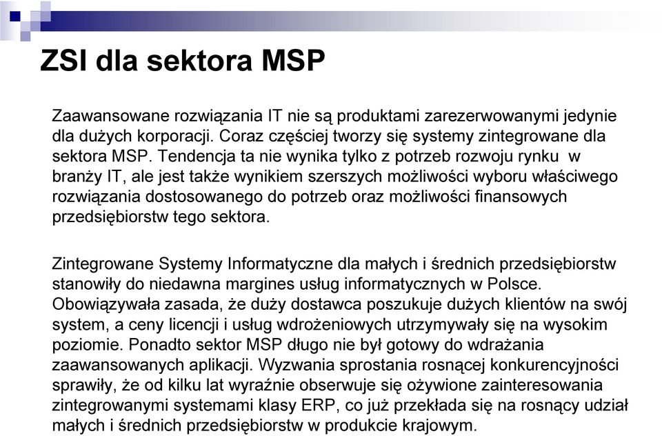 przedsiębiorstw tego sektora. Zintegrowane Systemy Informatyczne dla małych i średnich przedsiębiorstw stanowiły do niedawna margines usług informatycznych w Polsce.