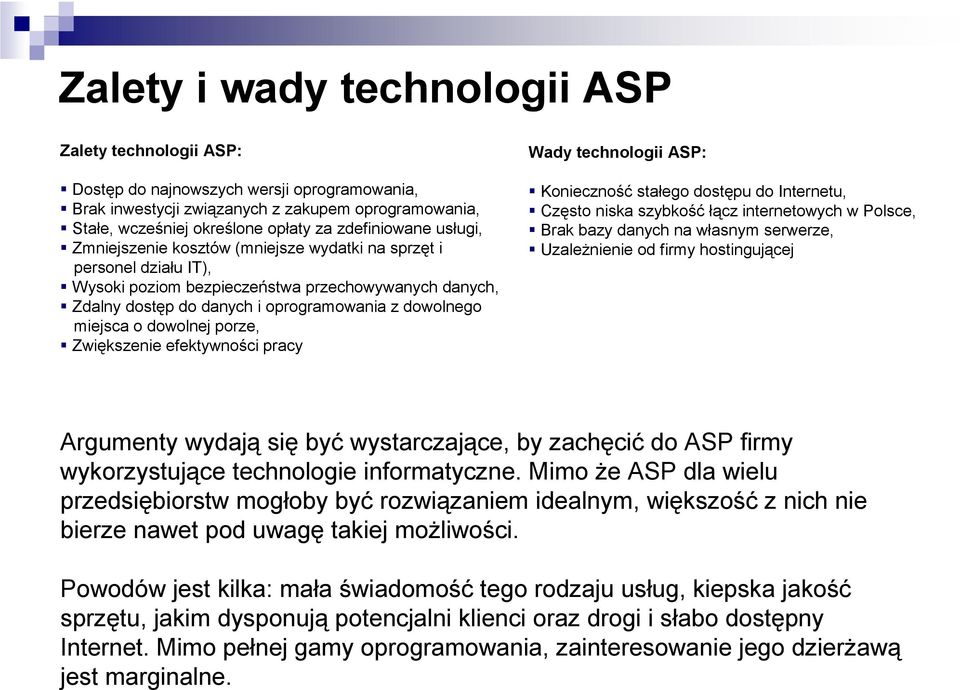 miejsca o dowolnej porze, Zwiększenie efektywności pracy Wady technologii ASP: Konieczność stałego dostępu do Internetu, Często niska szybkość łącz internetowych w Polsce, Brak bazy danych na własnym