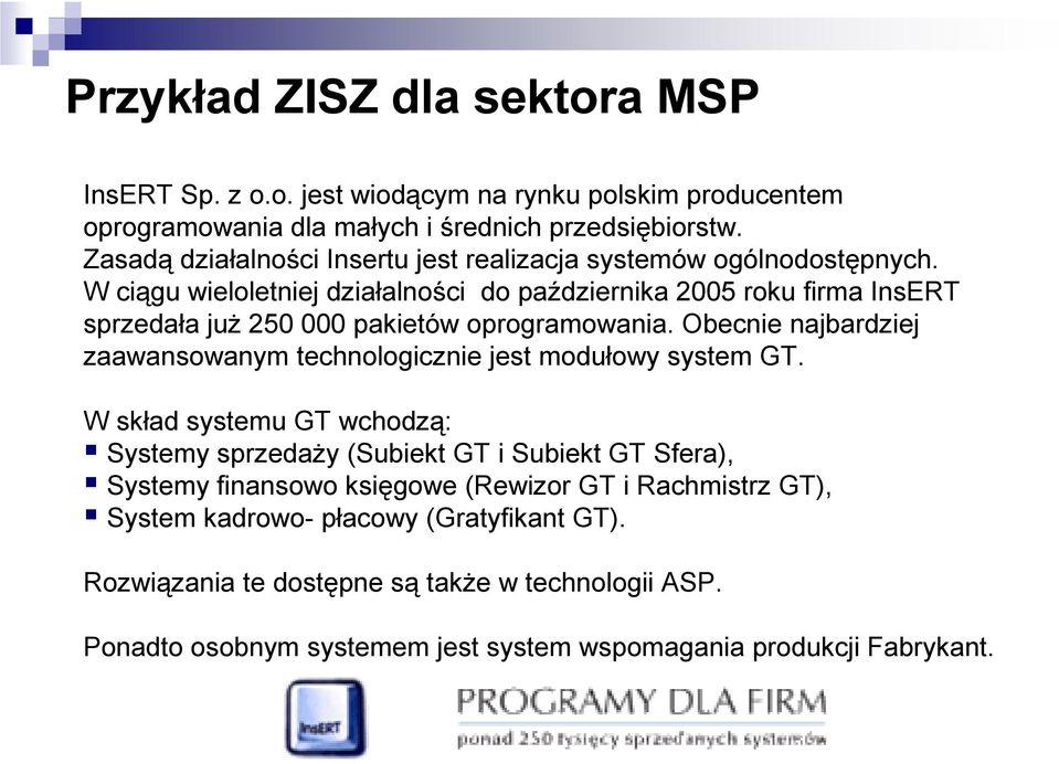 W ciągu wieloletniej działalności do października 2005 roku firma InsERT sprzedała już 250 000 pakietów oprogramowania.