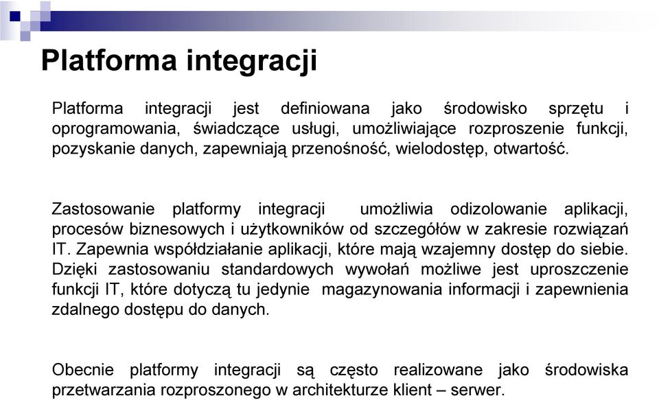 Zastosowanie platformy integracji umożliwia odizolowanie aplikacji, procesów biznesowych i użytkowników od szczegółów w zakresie rozwiązań IT.