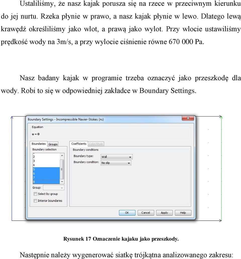 Przy wlocie ustawiliśmy prędkość wody na 3m/s, a przy wylocie ciśnienie równe 670 000 Pa.