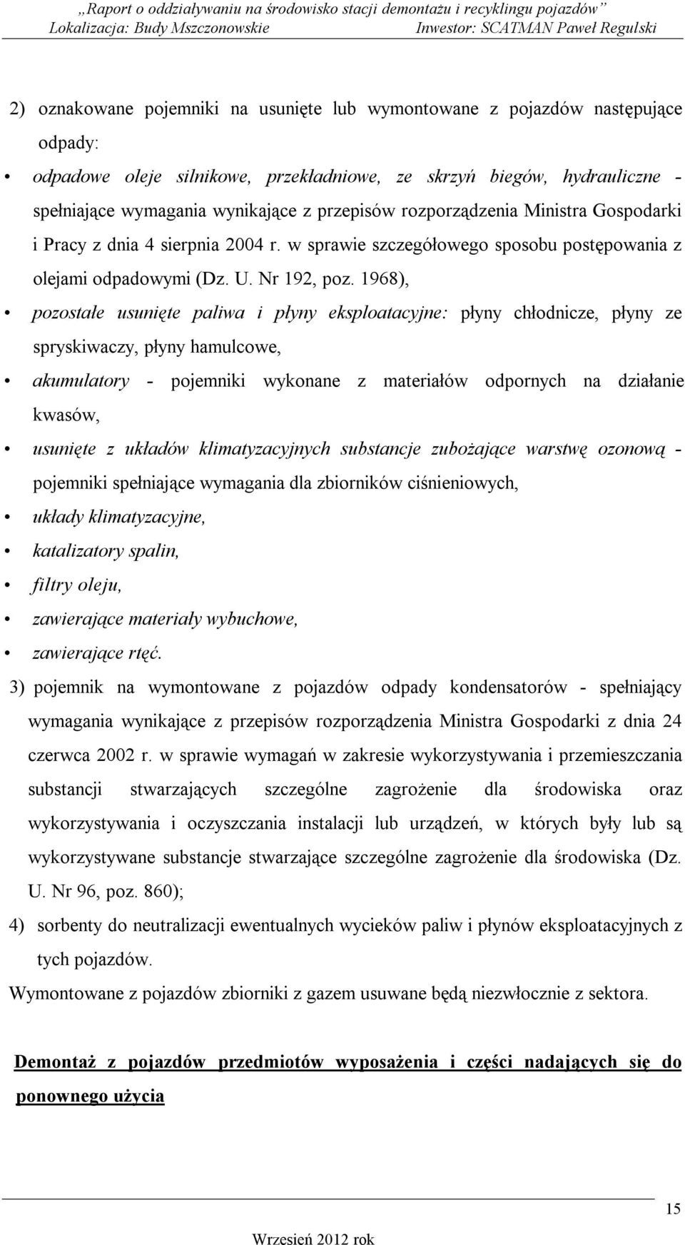 1968), pozostałe usunięte paliwa i płyny eksploatacyjne: płyny chłodnicze, płyny ze spryskiwaczy, płyny hamulcowe, akumulatory - pojemniki wykonane z materiałów odpornych na działanie kwasów,