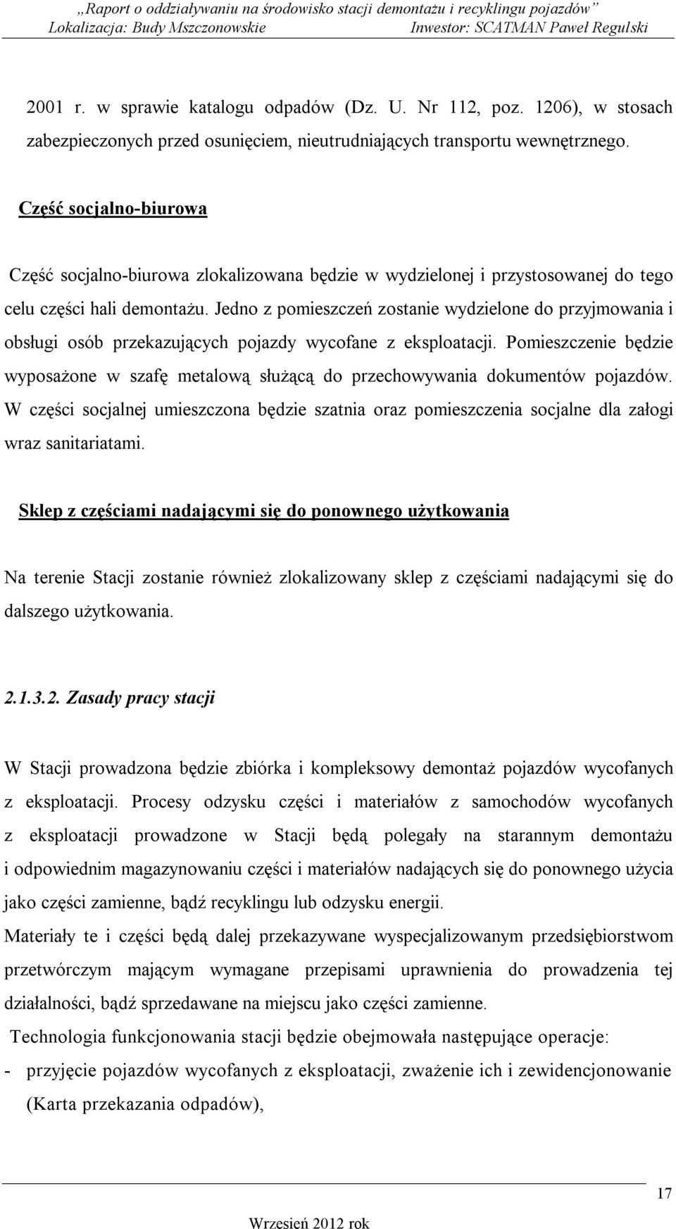 Jedno z pomieszczeń zostanie wydzielone do przyjmowania i obsługi osób przekazujących pojazdy wycofane z eksploatacji.