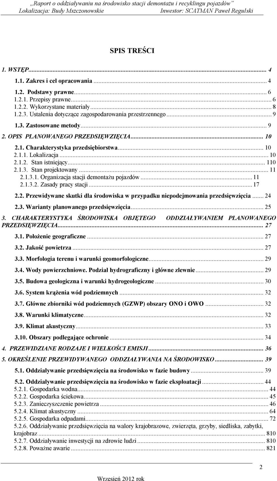 .. 110 2.1.3. Stan projektowany... 11 2.1.3.1. Organizacja stacji demontażu pojazdów... 11 2.1.3.2. Zasady pracy stacji... 17 2.2. Przewidywane skutki dla środowiska w przypadku niepodejmowania przedsięwzięcia.