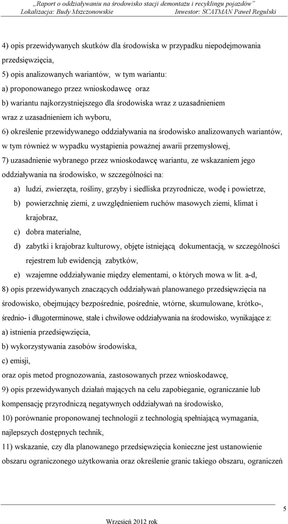 wystąpienia poważnej awarii przemysłowej, 7) uzasadnienie wybranego przez wnioskodawcę wariantu, ze wskazaniem jego oddziaływania na środowisko, w szczególności na: a) ludzi, zwierzęta, rośliny,