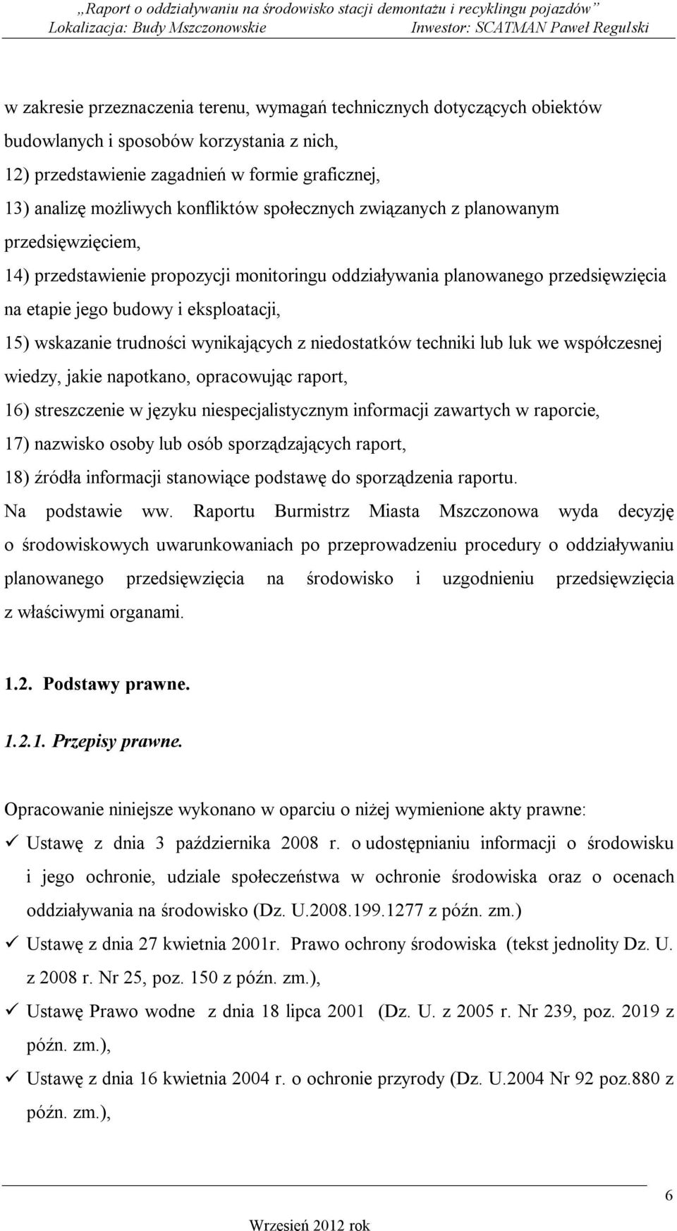 wskazanie trudności wynikających z niedostatków techniki lub luk we współczesnej wiedzy, jakie napotkano, opracowując raport, 16) streszczenie w języku niespecjalistycznym informacji zawartych w