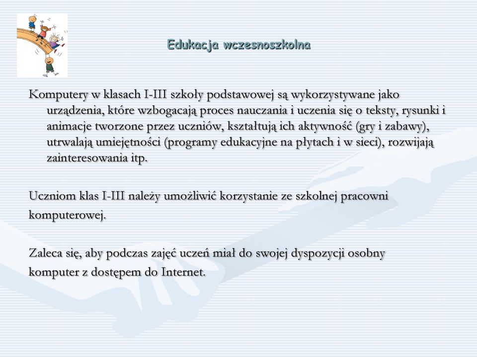 (programy edukacyjne na płytach i w sieci), rozwijają zainteresowania itp.