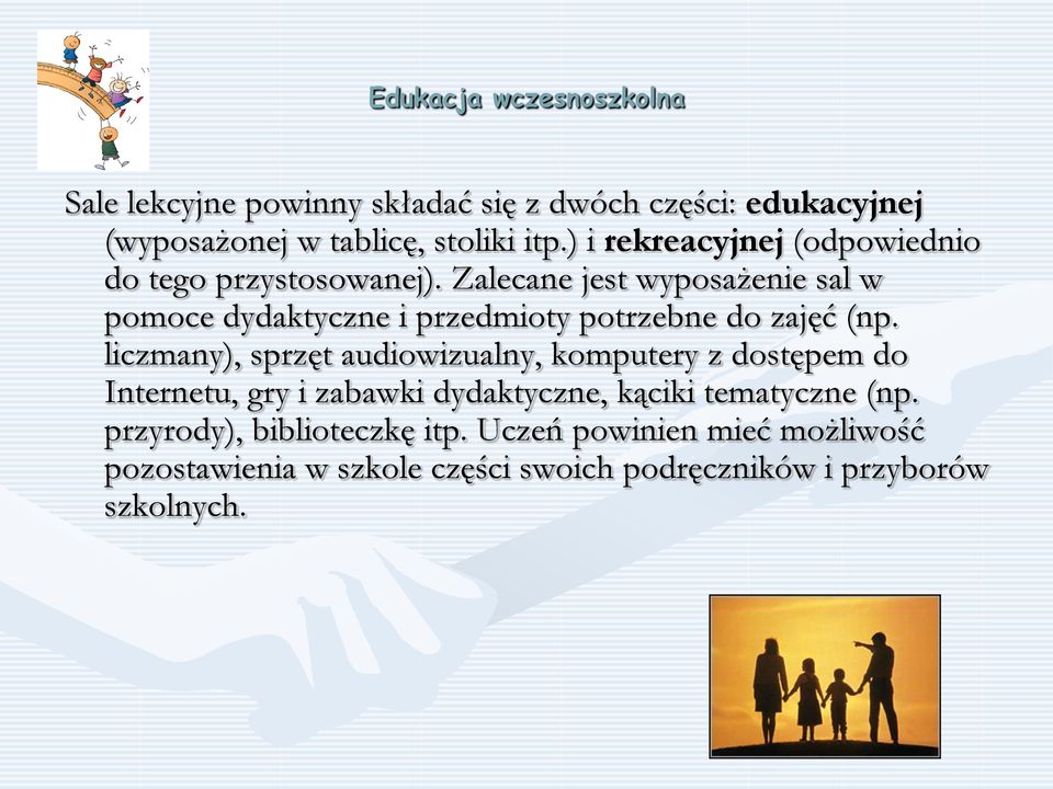 Zalecane jest wyposażenie sal w pomoce dydaktyczne i przedmioty potrzebne do zajęć (np.