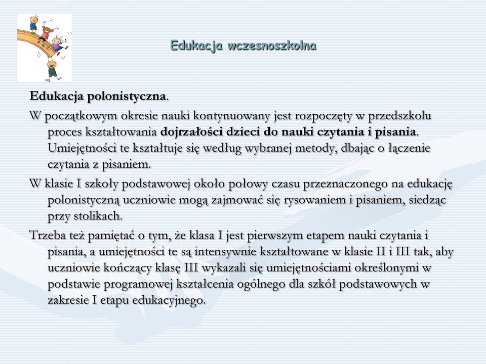 W klasie I szkoły podstawowej około połowy czasu przeznaczonego na edukację polonistyczną uczniowie mogą zajmować się rysowaniem i pisaniem, siedząc przy stolikach.