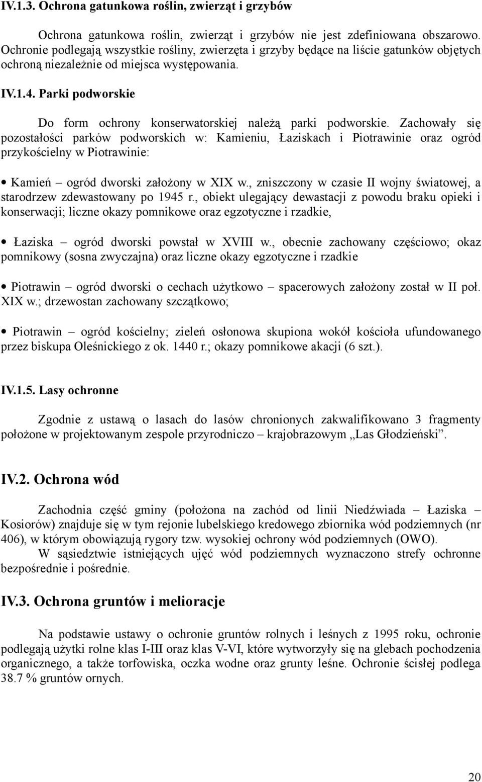 Parki podworskie Do form ochrony konserwatorskiej należą parki podworskie.