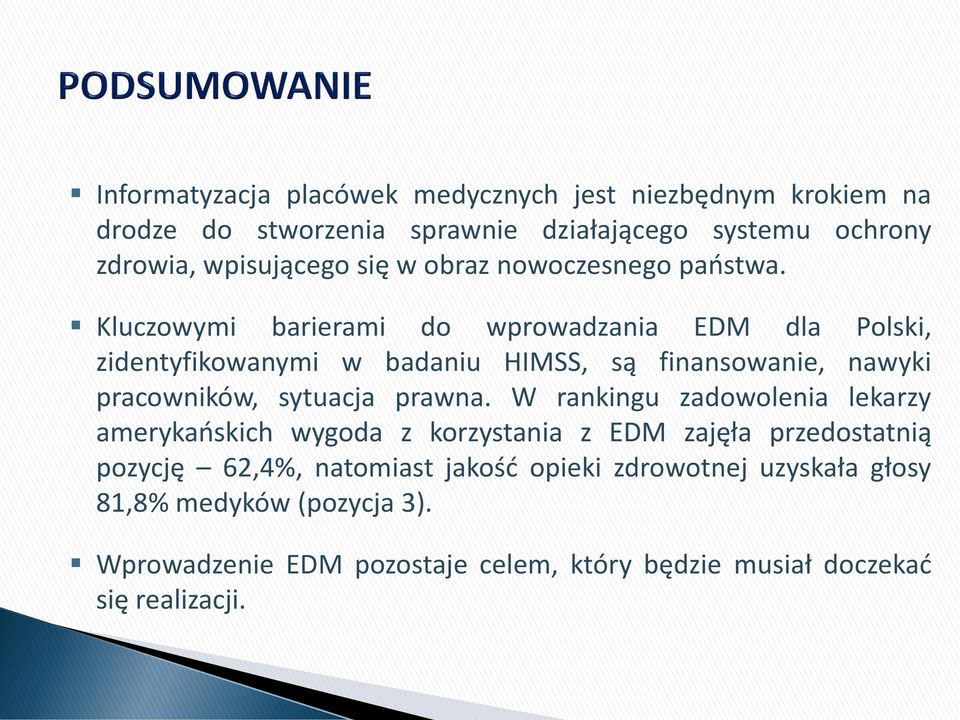 Kluczowymi barierami do wprowadzania EDM dla Polski, zidentyfikowanymi w badaniu HIMSS, są finansowanie, nawyki pracowników, sytuacja prawna.