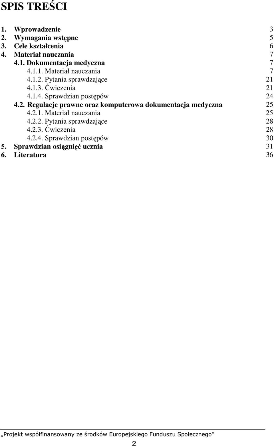 2.1. Materiał nauczania 25 4.2.2. Pytania sprawdzające 28 4.2.3. Ćwiczenia 28 4.2.4. Sprawdzian postępów 30 5.