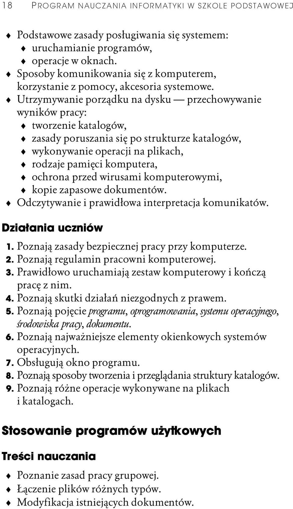 Utrzymywanie porządku na dysku przechowywanie wyników pracy: tworzenie katalogów, zasady poruszania się po strukturze katalogów, wykonywanie operacji na plikach, rodzaje pamięci komputera, ochrona