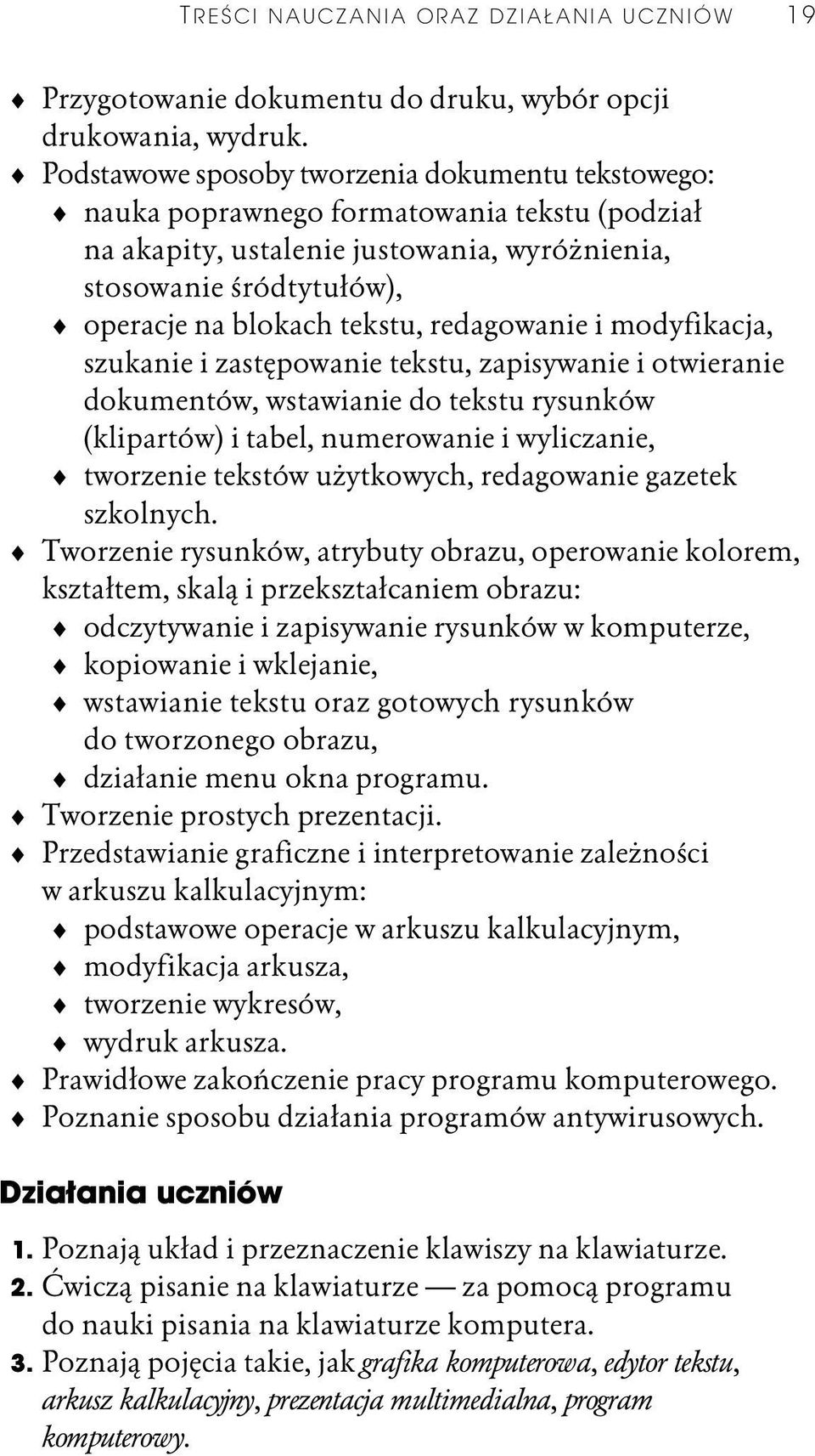 redagowanie i modyfikacja, szukanie i zastępowanie tekstu, zapisywanie i otwieranie dokumentów, wstawianie do tekstu rysunków (klipartów) i tabel, numerowanie i wyliczanie, tworzenie tekstów