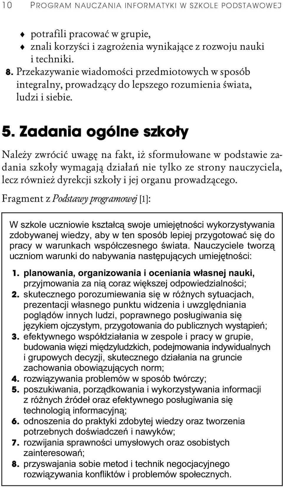 Zadania ogólne szkoły Zadania ogólne szkoły Należy zwrócić uwagę na fakt, iż sformułowane w podstawie zadania szkoły wymagają działań nie tylko ze strony nauczyciela, lecz również dyrekcji szkoły i