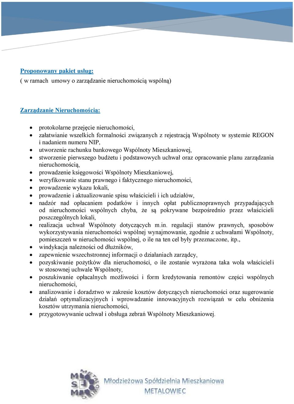 zarządzania nieruchomością, prowadzenie księgowości Wspólnoty Mieszkaniowej, weryfikowanie stanu prawnego i faktycznego nieruchomości, prowadzenie wykazu lokali, prowadzenie i aktualizowanie spisu