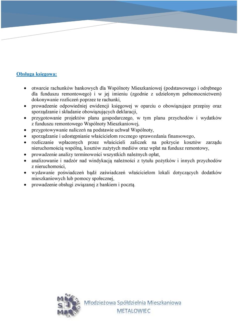 gospodarczego, w tym planu przychodów i wydatków z funduszu remontowego Wspólnoty Mieszkaniowej, przygotowywanie naliczeń na podstawie uchwał Wspólnoty, sporządzanie i udostępnianie właścicielom