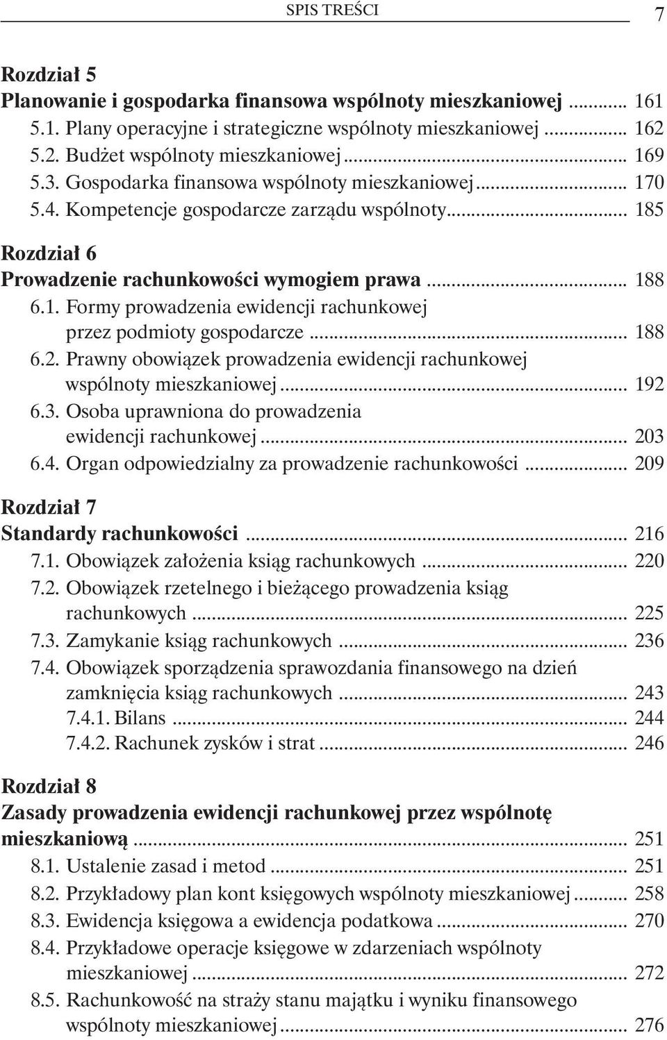 przez podmioty gospodarcze... 188 6.2. Prawny obowiązek prowadzenia ewidencji rachunkowej. wspólnoty mieszkaniowej... 192 6.3. Osoba uprawniona do prowadzenia. ewidencji rachunkowej... 203 6.4.