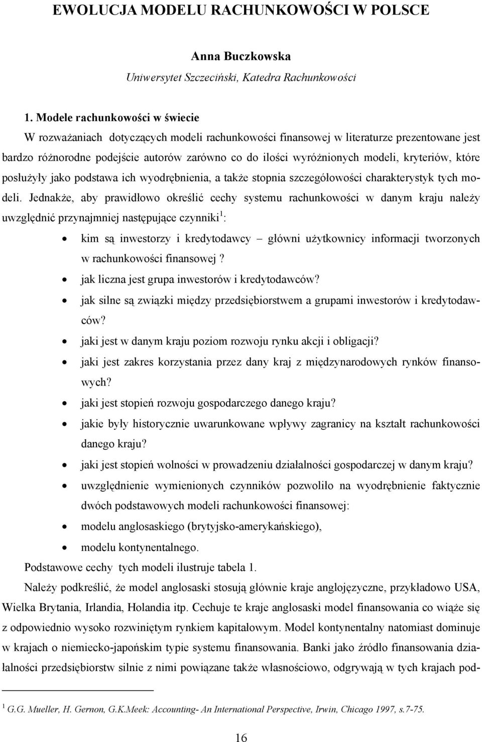 kryteriów, które posłużyły jako podstawa ich wyodrębnienia, a także stopnia szczegółowości charakterystyk tych modeli.