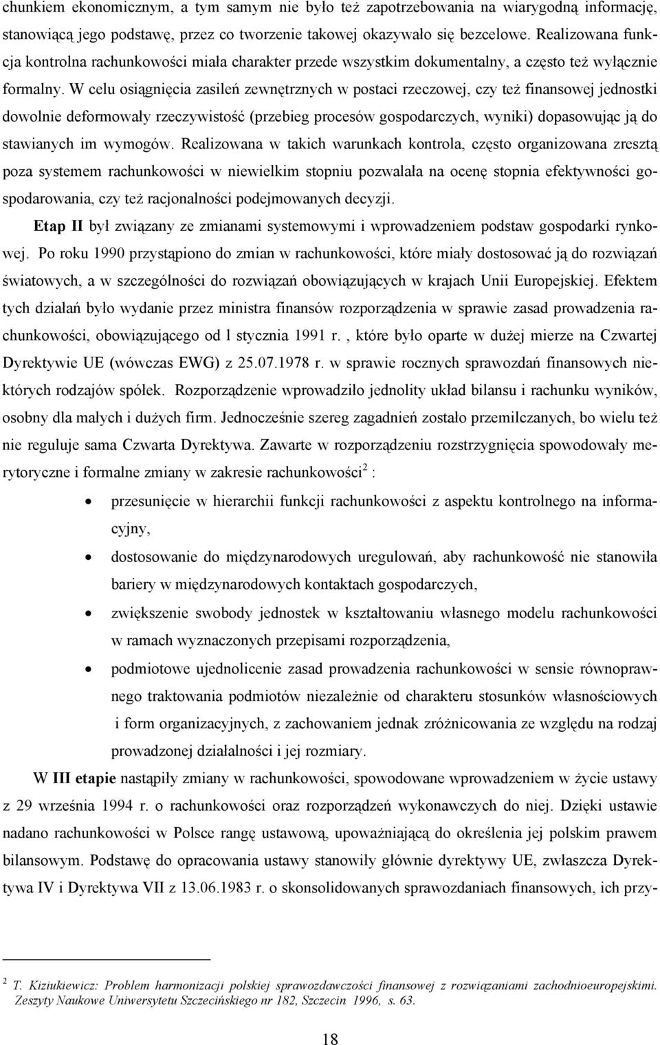 W celu osiągnięcia zasileń zewnętrznych w postaci rzeczowej, czy też finansowej jednostki dowolnie deformowały rzeczywistość (przebieg procesów gospodarczych, wyniki) dopasowując ją do stawianych im