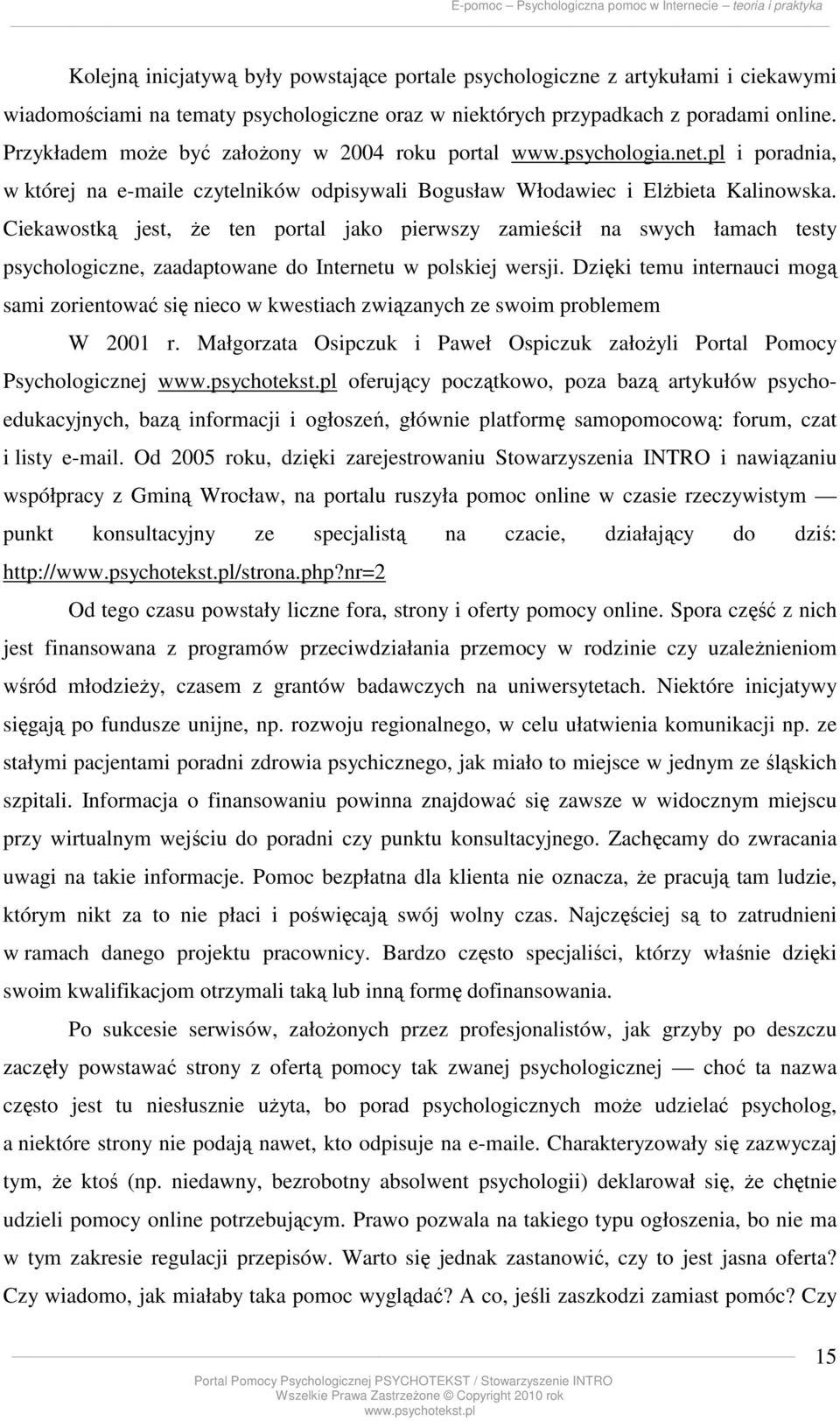 Ciekawostką jest, że ten portal jako pierwszy zamieścił na swych łamach testy psychologiczne, zaadaptowane do Internetu w polskiej wersji.