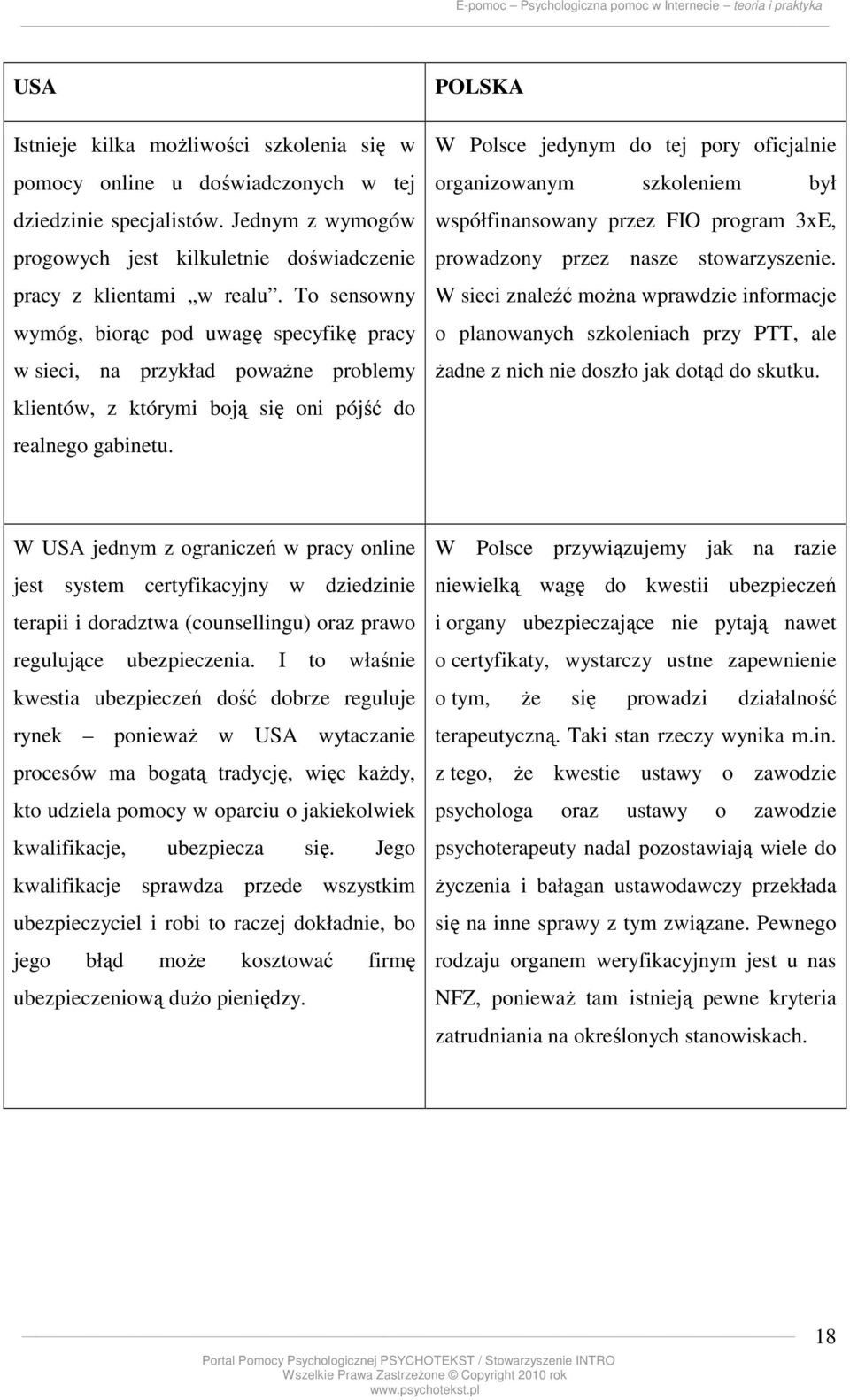 POLSKA W Polsce jedynym do tej pory oficjalnie organizowanym szkoleniem był współfinansowany przez FIO program 3xE, prowadzony przez nasze stowarzyszenie.