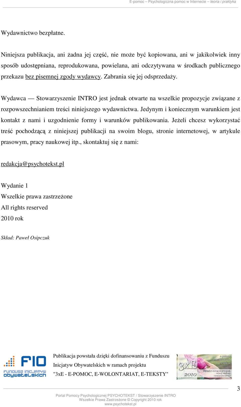 zgody wydawcy. Zabrania się jej odsprzedaży. Wydawca Stowarzyszenie INTRO jest jednak otwarte na wszelkie propozycje związane z rozpowszechnianiem treści niniejszego wydawnictwa.