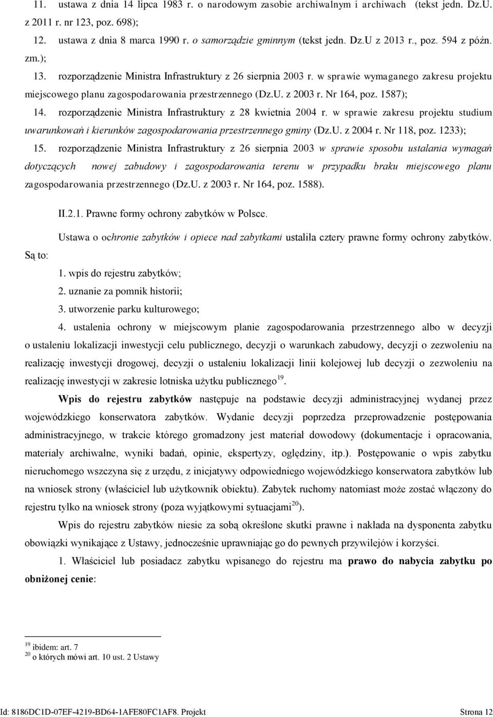 Nr 164, poz. 1587); 14. rozporządzenie Ministra Infrastruktury z 28 kwietnia 2004 r. w sprawie zakresu projektu studium uwarunkowań i kierunków zagospodarowania przestrzennego gminy (Dz.U. z 2004 r.
