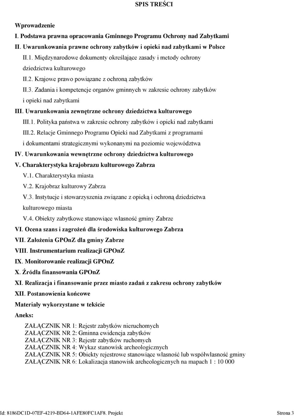 Zadania i kompetencje organów gminnych w zakresie ochrony zabytków i opieki nad zabytkami III. Uwarunkowania zewnętrzne ochrony dziedzictwa kulturowego III.1.