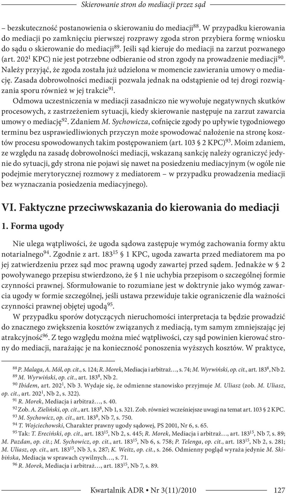 202 1 KPC) nie jest potrzebne odbieranie od stron zgody na prowadzenie mediacji 90. Należy przyjąć, że zgoda została już udzielona w momencie zawierania umowy o mediację.