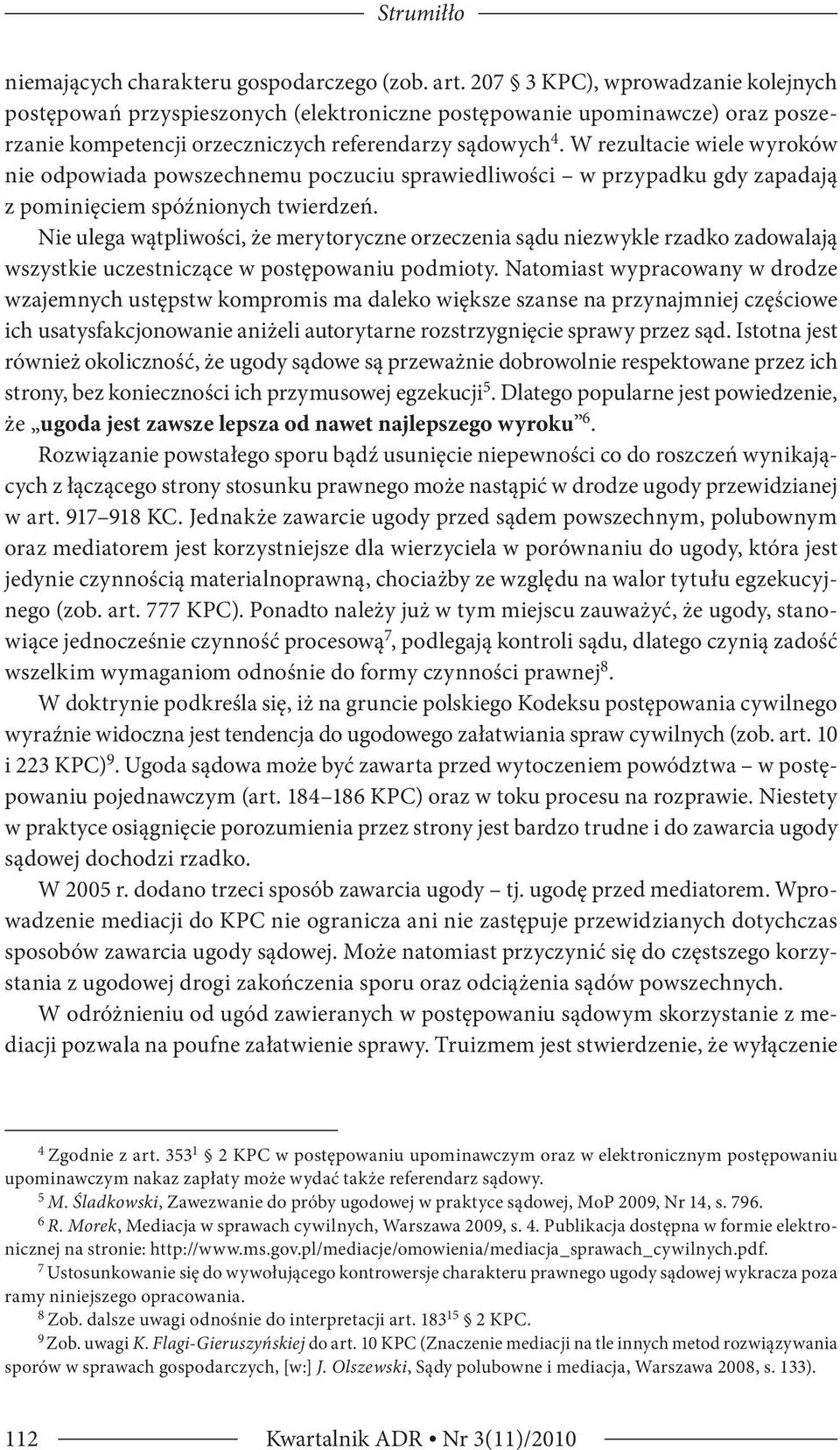 W rezultacie wiele wyroków nie odpowiada powszechnemu poczuciu sprawiedliwości w przypadku gdy zapadają z pominięciem spóźnionych twierdzeń.