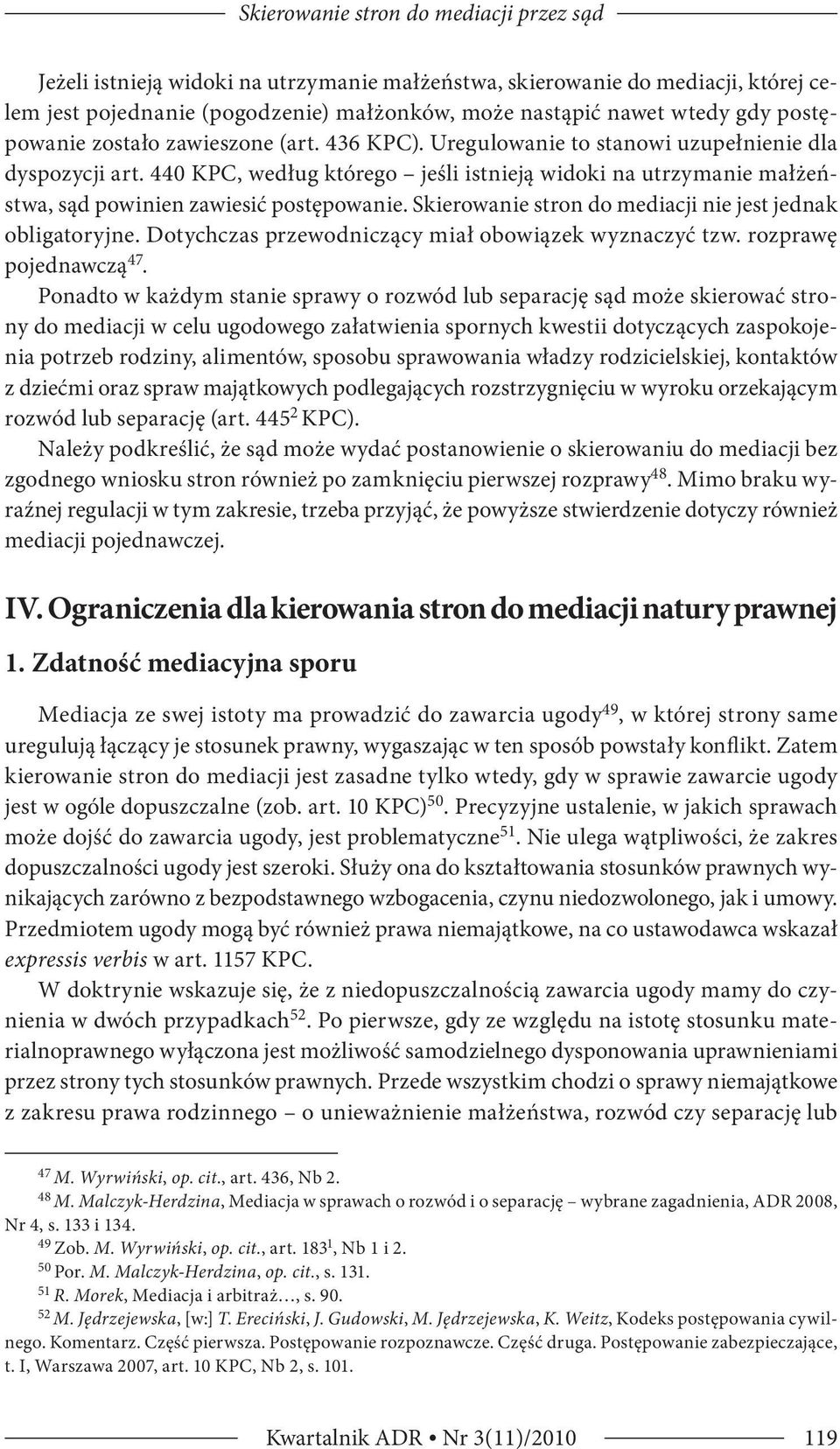 440 KPC, według którego jeśli istnieją widoki na utrzymanie małżeństwa, sąd powinien zawiesić postępowanie. Skierowanie stron do mediacji nie jest jednak obligatoryjne.