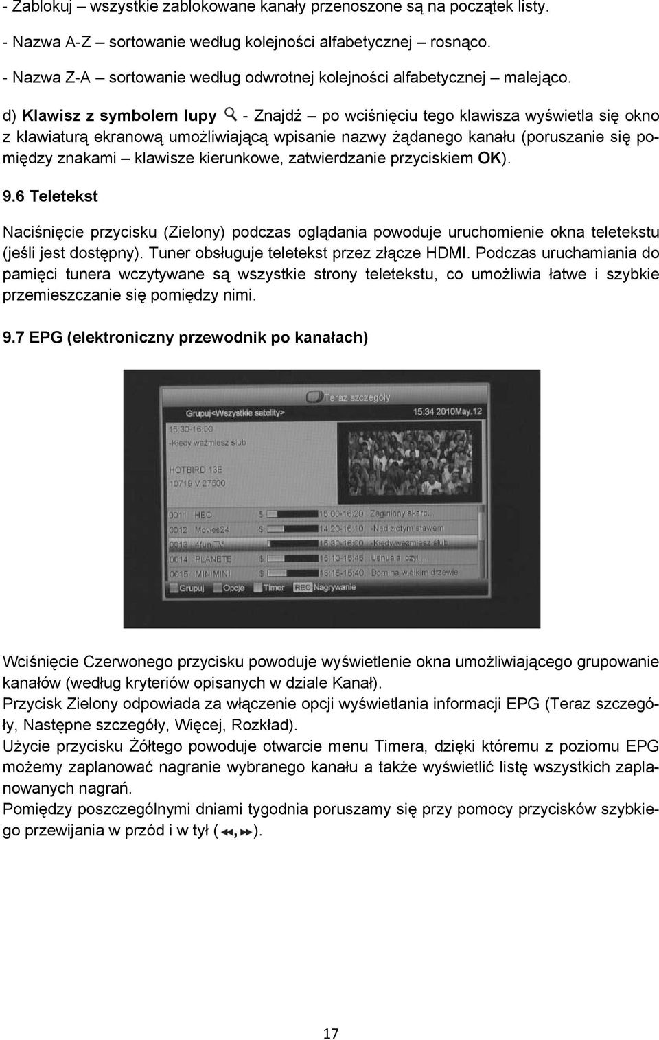 d) Klawisz z symbolem lupy - Znajdź po wciśnięciu tego klawisza wyświetla się okno z klawiaturą ekranową umożliwiającą wpisanie nazwy żądanego kanału (poruszanie się pomiędzy znakami klawisze