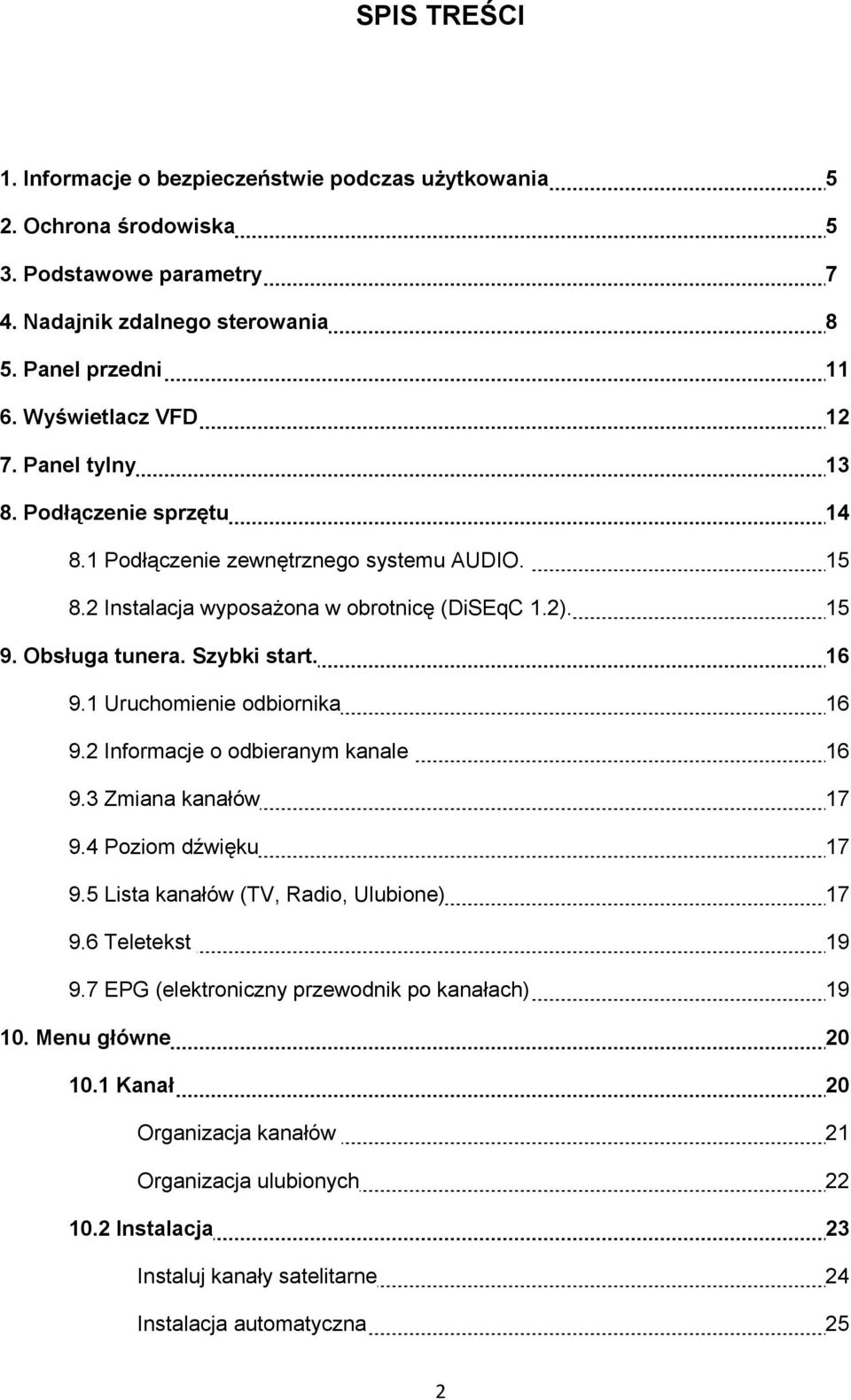 Szybki start. 16 9.1 Uruchomienie odbiornika 16 9.2 Informacje o odbieranym kanale 16 9.3 Zmiana kanałów 17 9.4 Poziom dźwięku 17 9.5 Lista kanałów (TV, Radio, Ulubione) 17 9.