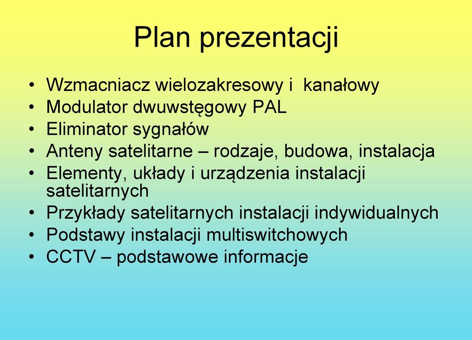 Elementy, układy i urządzenia instalacji satelitarnych Przykłady satelitarnych