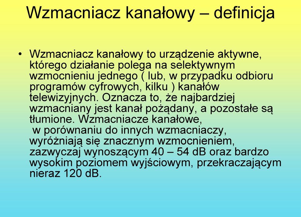 Oznacza to, że najbardziej wzmacniany jest kanał pożądany, a pozostałe są tłumione.