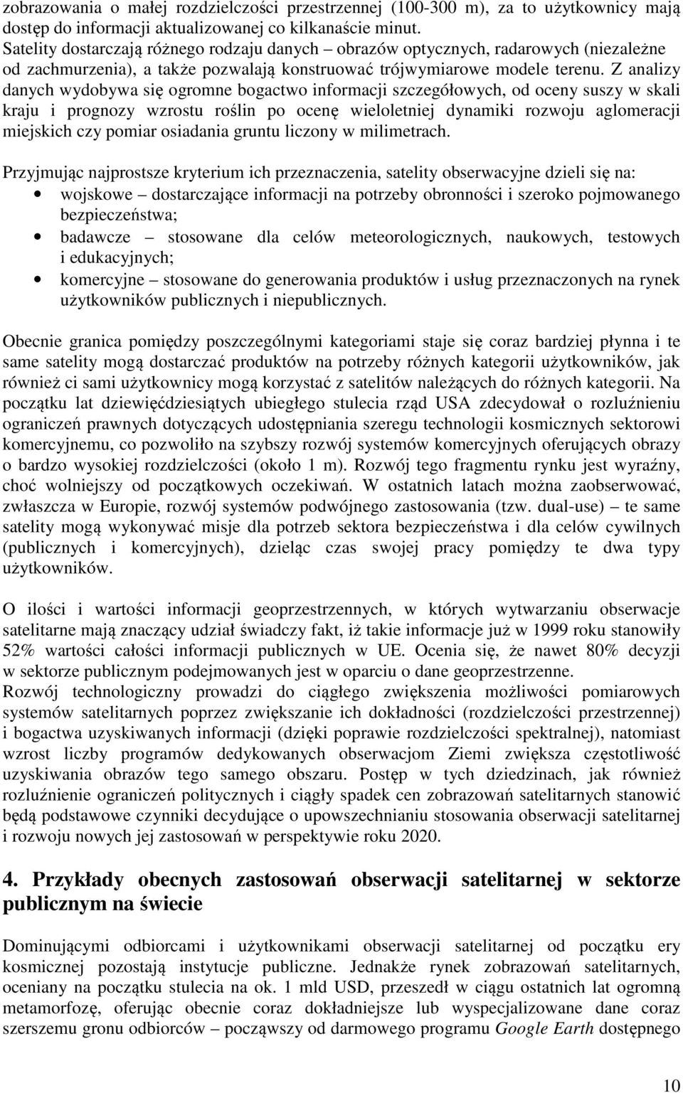 Z analizy danych wydobywa się ogromne bogactwo informacji szczegółowych, od oceny suszy w skali kraju i prognozy wzrostu roślin po ocenę wieloletniej dynamiki rozwoju aglomeracji miejskich czy pomiar