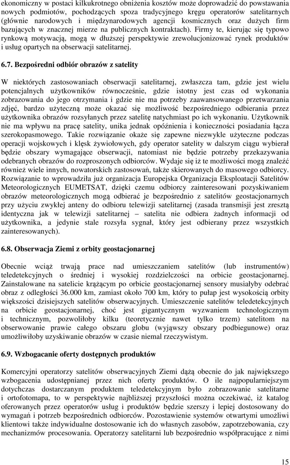 Firmy te, kierując się typowo rynkową motywacją, mogą w dłuższej perspektywie zrewolucjonizować rynek produktów i usług opartych na obserwacji satelitarnej. 6.7.